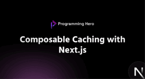 Composable Caching with Next js - 2025