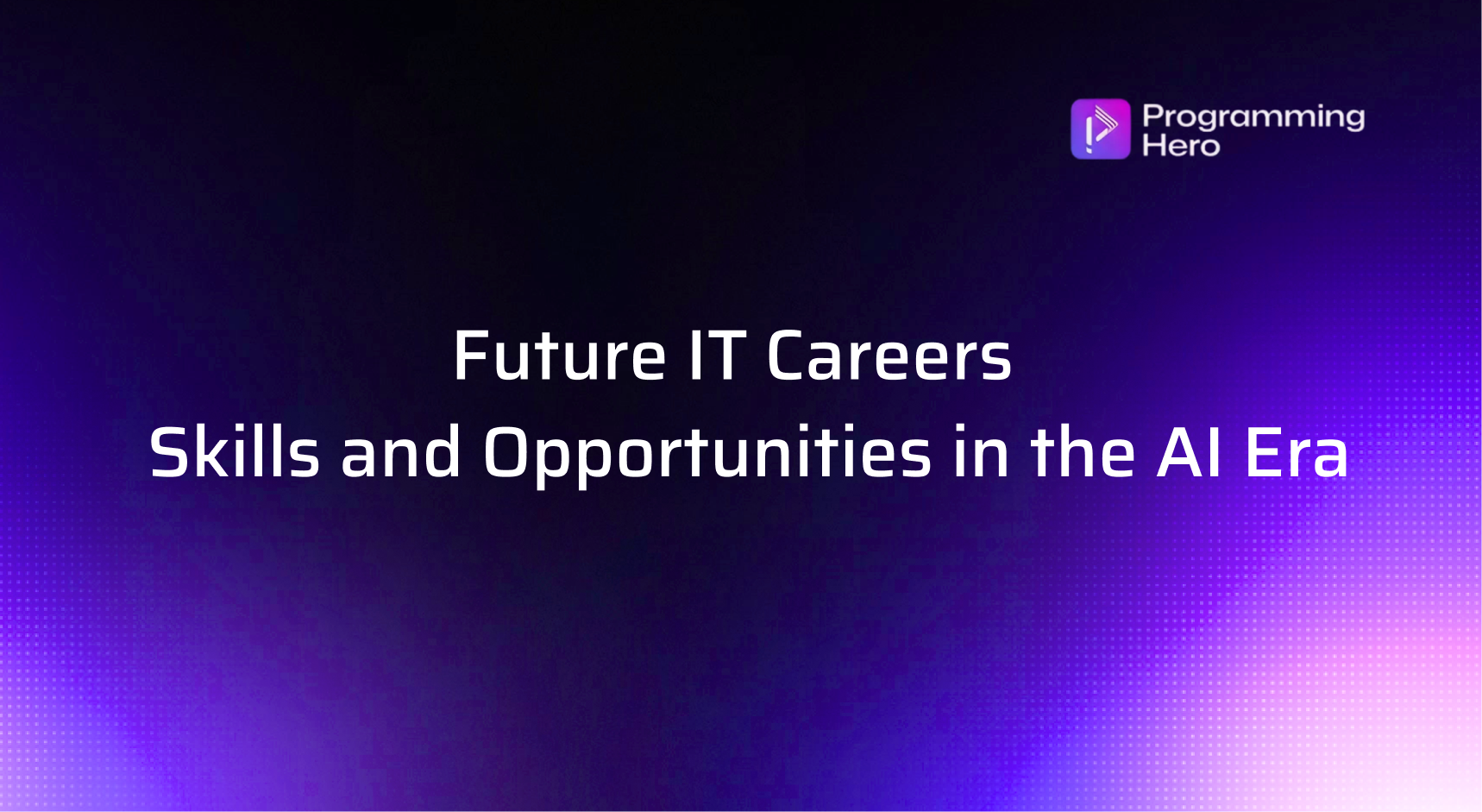 Future IT Careers | Skills and Opportunities in the AI Era