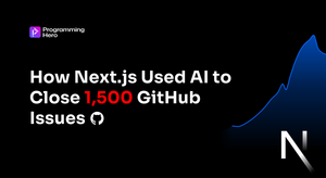 Next.js Used AI to Close 1500 GitHub Issues