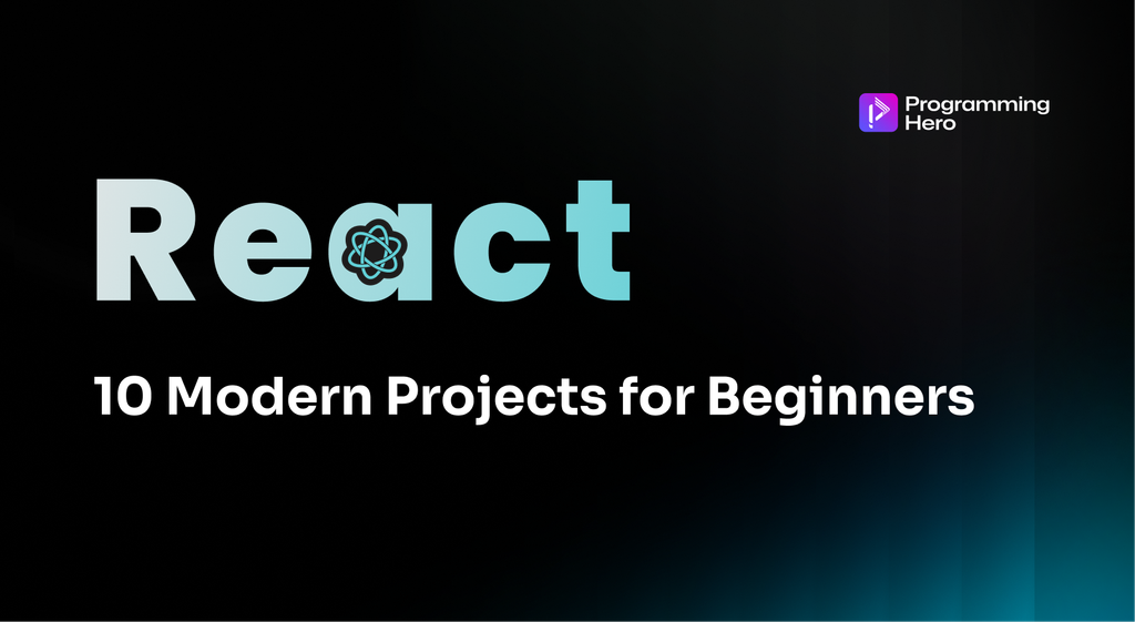 10 Modern React Projects for Beginners